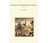 A History of the Moravian Church (Classic Books)