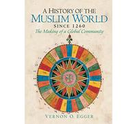 A History of the Muslim World since 1260: The Making of a Global Community