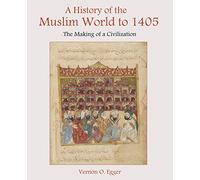 A History of the Muslim World to 1405: The Making of a Civilization