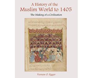 A History of the Muslim World to 1405: The Making of a Civilization
