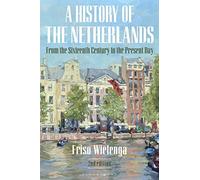 A History of the Netherlands: From the Sixteenth Century to the Present Day