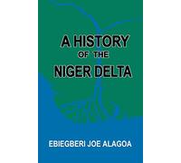 A History of the Niger Delta. an Historical Interpretation of Ijo Oral Tradition