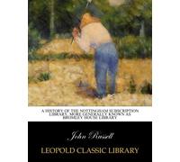 A history of the Nottingham Subscription Library, more generally known as Bromley House Library