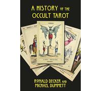 A History of the Occult Tarot: The classic work on secret societies and their mysterious Tarots