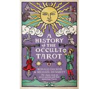 A History of the Occult Tarot : The classic work on secret societies and their mysterious Tarots