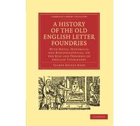 A History of the Old English Letter Foundries: With Notes, Historical and Bibliographical, on the Rise and Progress of English Typography (Cambridge ... of Printing, Publishing and Libraries)