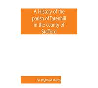 A history of the parish of Tatenhill in the county of Stafford