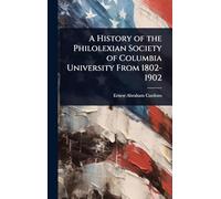 A History of the Philolexian Society of Columbia University From 1802-1902