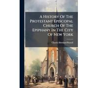 A History Of The Protestant Episcopal Church Of The Epiphany In The City Of New York