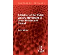 A History of the Public Library Movement in Great Britain and Ireland (Routledge Revivals)