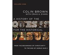 A History of the Quests for the Historical Jesus, Volume 1: From the Beginnings of Christianity to the End of World War II (1)