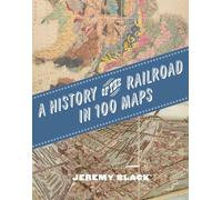 A History of the Railroad in 100 Maps