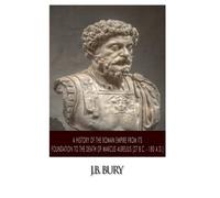 A History of the Roman Empire from Its Foundation to the Death of Marcus Aurelius (27 B.C. - 180 A.D.)