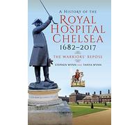 A History of the Royal Hospital Chelsea 1682-2017: The Warriors' Repose