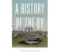 A History of the RV : From Tin Can Tourism to Motorhomes