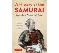 A History of the Samurai: Legendary Warriors of Japan