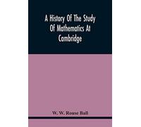 A History Of The Study Of Mathematics At Cambridge