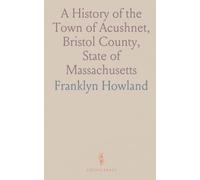 A History of the Town of Acushnet, Bristol County, State of Massachusetts