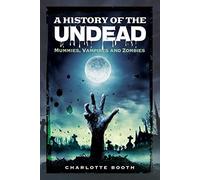 A History of the Undead: Mummies, Vampires and Zombies