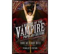 A History of the Vampire in Popular Culture : Love at First Bite