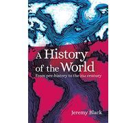 A History of the World: From Prehistory to the 21st Century