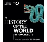 A History of the World in 100 Objects : The landmark BBC Radio 4 series