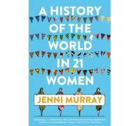 A History of the World in 21 Women : A Personal Selection