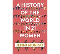 A History of the World in 21 Women: A Personal Selection