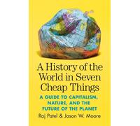 A History of the World in Seven Cheap Things A Guide to Capitalism Nature and...
