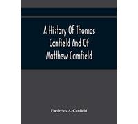 A History Of Thomas Canfield And Of Matthew Camfield, With A Genealogy Of Their Descendants In New Jersey