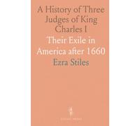 A History of Three Judges of King Charles I: Their Exile in America after 1660
