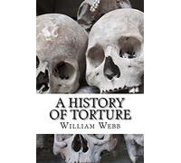 A History of Torture: From Iron Maidens to Vlad's Impalin