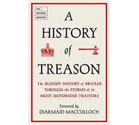 A History of Treason: The bloody history of Britain through the stories of its most notorious traitors