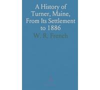 A History of Turner, Maine, From Its Settlement to 1886