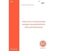 A History of US Communications Intelligence During WWII: Policy and Administration
