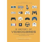 A History of Videogames: in 14 Consoles, 5 Computers, 2 Arcade Cabinets... and an Ocarina of Time