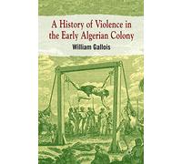 A History of Violence in the Early Algerian Colony