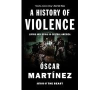 A History of Violence : Living and Dying in Central America