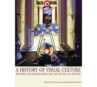 A History of Visual Culture: Western Civilization from the 18th to the 21st Century