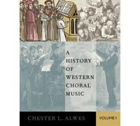 A History of Western Choral Music. Volume 1 by Chester Lee Alwes 9780199361939