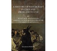A History of Witchcraft in England From 1558 to 1718