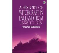 A History of Witchcraft in England from 1558 to 1718