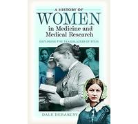 A History of Women in Medicine and Medical Research: Exploring the Trailblazers of STEM