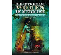 A History of Women in Medicine : Cunning Women, Physicians, Witches