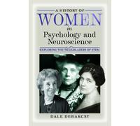 A History of Women in Psychology and Neuroscience : Exploring the Trailblazers of STEM