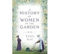 A History of Women in the Garden: (New edition)
