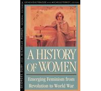 A History of Women in the West: Emerging Feminism from Revolution to World War v. 4: Emerging Feminism from Revolution to World War (Revised): Volume IV