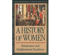 A History of Women in the West: Renaissance and Enlightenment Paradoxes v. 3 (History of Women in the West): Renaissance and the Enlightenment Paradoxes (Revised): Volume III