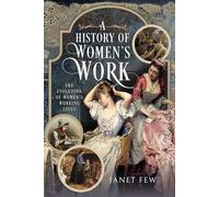 A History of Women's Work : The Evolution of Women's Working Lives