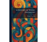 A History of Wood-Engraving